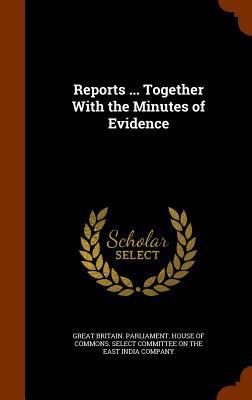 Reports ... Together With the Minutes of Evidence 1344904238 Book Cover