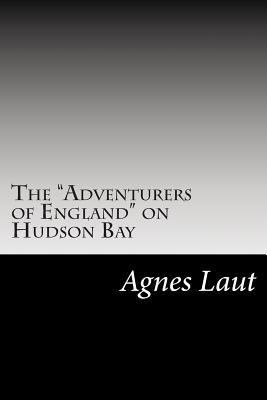 The "Adventurers of England" on Hudson Bay 1502595745 Book Cover