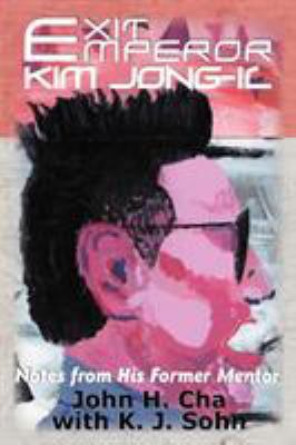 Exit Emperor Kim Jong-Il: Notes from His Former... 145820216X Book Cover