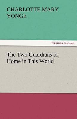 The Two Guardians Or, Home in This World 3842472994 Book Cover