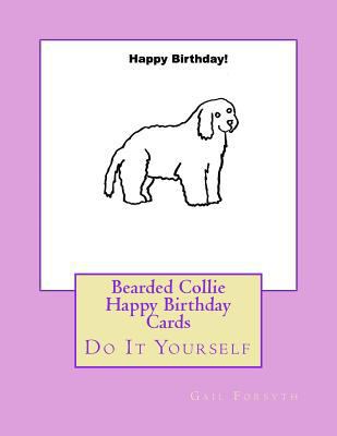 Bearded Collie Happy Birthday Cards: Do It Your... 1536942057 Book Cover