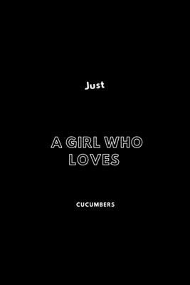 Just a girl who loves cucumbers: / School Composition Writing Book / 6" x 9" / 120 pgs. / College Ruled / Paperback Lined ... / Memo Note Taking / Paperback –