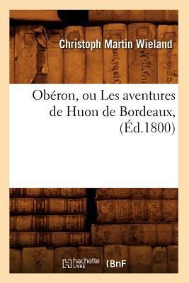 Obéron, ou Les aventures de Huon de Bordeaux, (... [French] 2012755658 Book Cover