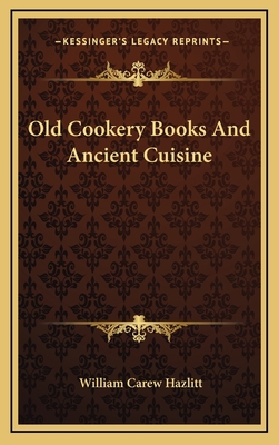 Old Cookery Books and Ancient Cuisine 1163408697 Book Cover