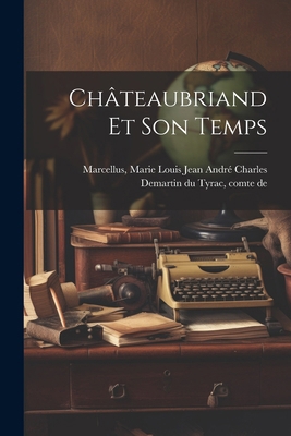 Châteaubriand Et Son Temps [French] 1022591118 Book Cover