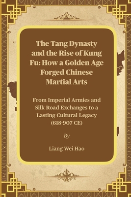 The Tang Dynasty and the Rise of Kung Fu: How a... B0FQ2GLHZB Book Cover
