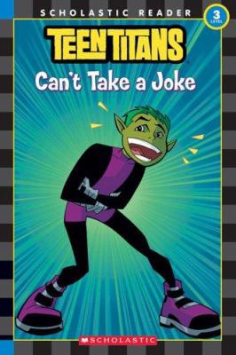 Teen Titans: Can't Take a Joke 0439754763 Book Cover