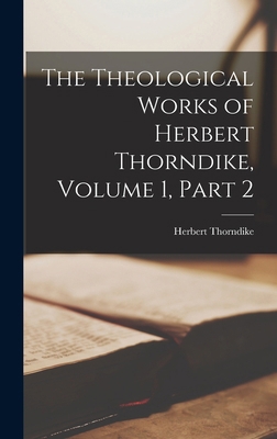 The Theological Works of Herbert Thorndike, Vol... 1019037369 Book Cover