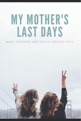 My Mother's Last Days: A Narrative of Emails th... 1720264600 Book Cover