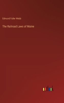 The Railroad Laws of Maine 3385365201 Book Cover