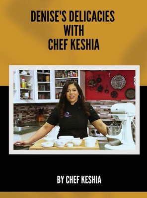 Denise's Delicacies with Chef Keshia 6277670956 Book Cover