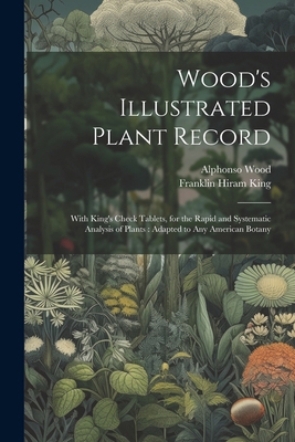 Wood's Illustrated Plant Record: With King's Ch... 1022732900 Book Cover