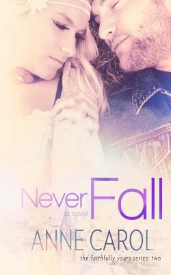 Never Fall (Faithfully Yours) 1519380224 Book Cover