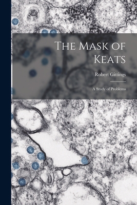 The Mask of Keats: a Study of Problems 1014543657 Book Cover