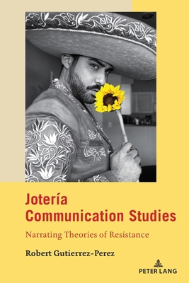 Jotería Communication Studies: Narrating Theori... 1433164620 Book Cover