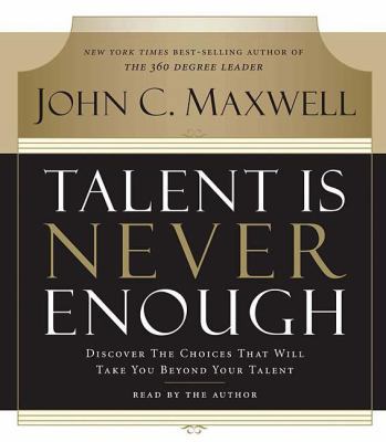 Talent Is Never Enough: Discover the Choices Th... 078522064X Book Cover