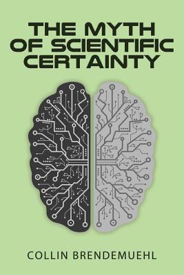 The Myth of Scientific Certainty: Scientific Th... 1947844393 Book Cover