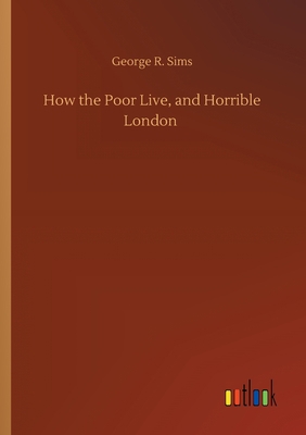 How the Poor Live, and Horrible London 3752430966 Book Cover