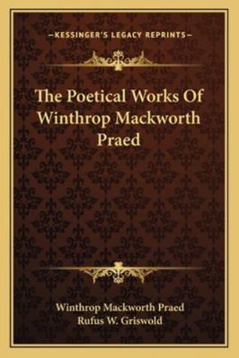 The Poetical Works of Winthrop Mackworth Praed 1163236918 Book Cover