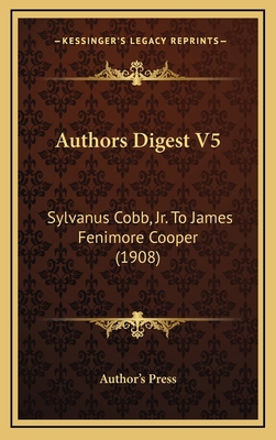 Authors Digest V5: Sylvanus Cobb, JR. to James ... 1164424742 Book Cover