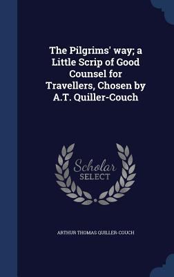 The Pilgrims' way; a Little Scrip of Good Couns... 1296999475 Book Cover