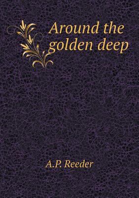 Around the golden deep 5518589751 Book Cover