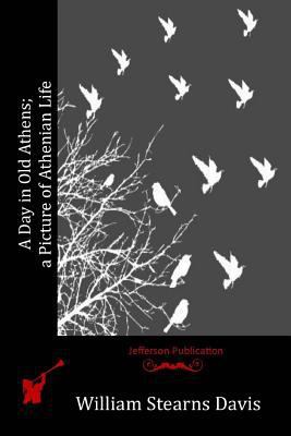 A Day in Old Athens; a Picture of Athenian Life 1530509106 Book Cover