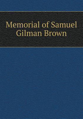 Memorial of Samuel Gilman Brown 5518598815 Book Cover