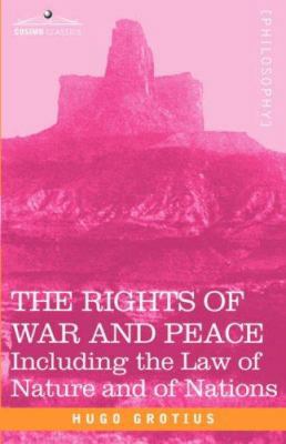 The Rights of War and Peace: Including the Law ... 1602061270 Book Cover