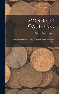 Monnaies Gauloises: Description Raisonnée De La... [French] 1019082798 Book Cover