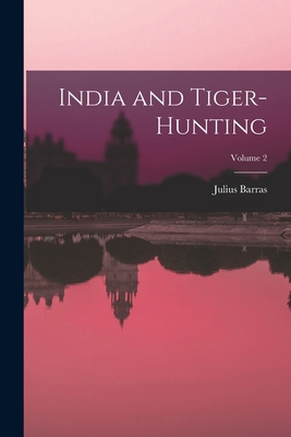 India and Tiger-Hunting; Volume 2 101650747X Book Cover