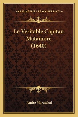Le Veritable Capitan Matamore (1640) [French] 1166293726 Book Cover