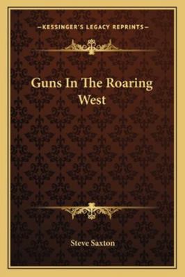 Guns In The Roaring West 1163184365 Book Cover