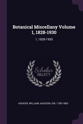 Botanical Miscellany Volume 1, 1828-1930: 1, 18... 1378753380 Book Cover