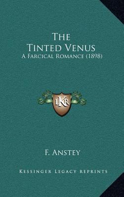 The Tinted Venus: A Farcical Romance (1898) 1164322389 Book Cover