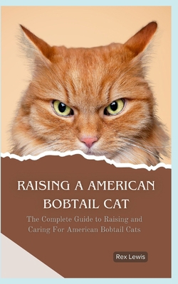 Raising a American Bobtail Cat: The Complete Gu... B0D3FFPW11 Book Cover