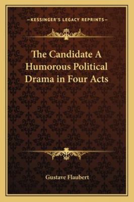 The Candidate A Humorous Political Drama in Fou... 1162774835 Book Cover