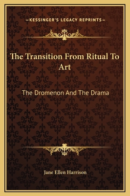 The Transition From Ritual To Art: The Dromenon... 1169211224 Book Cover