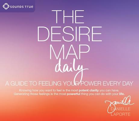 The Desire Map Daily: A Guide to Feeling Your P... 1622032446 Book Cover