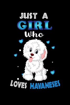 Just a Girl Who Loves Havaneses: Cute Havaneses Lover Gift For Girl, women. Perfect handwriting notebook journal for Havaneses. Gift it to your ... Mother, Mom, Grandpa Who Loves Animal.