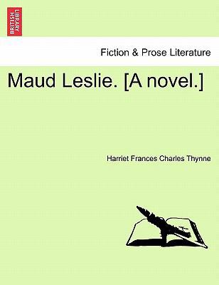 Maud Leslie. [A Novel.] 1241359806 Book Cover