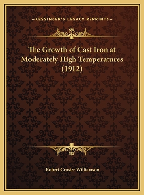 The Growth of Cast Iron at Moderately High Temp... 1169666507 Book Cover