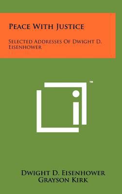 Peace With Justice: Selected Addresses Of Dwigh... 1258083213 Book Cover