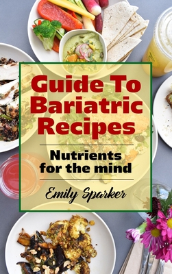 Guide To Bariatric Recipes: Nutrients for the mind 1803073489 Book Cover