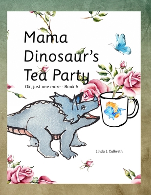 Mama Dinosaur's Tea Party: Ok, just one more - ... B098CP2ZHP Book Cover