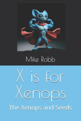 X is for Xenops: The Xenops and Seeds            Book Cover