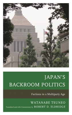 Japan's Backroom Politics: Factions in a Multip... 0739186353 Book Cover