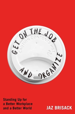 Get on the Job and Organize: Standing Up for a ... 1668080796 Book Cover
