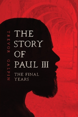 The Story of Paul III - The Final Years 1838057080 Book Cover