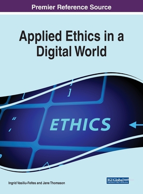 Applied Ethics in a Digital World 1799884678 Book Cover